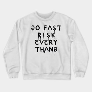 go fast risk everything Crewneck Sweatshirt